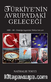 Türkiye'nin Avrupa'daki Geleceği <br /> ABD-AB Ortadoğu Üçgeninde Türkiye'nin Yeri