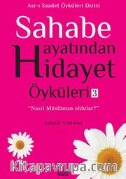 Sahabe Hayatından Hidayet Öyküleri -3 / Selçuk Yıldırım