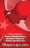 Sayın Başbakan, Şunlar Yapılsa Daha İyi Olurdu -1