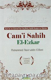 Cam'i Sahih El-Ezkar <br /> Kur'an ve Sünnet'ten Seçilmiş Sahih Dualar ve Zikirler