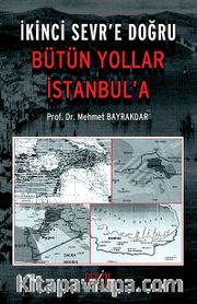 İkinci Sevr'e Doğru Bütün Yollar İstanbul'a