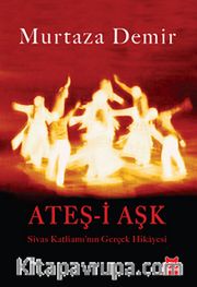 Ateş-i Aşk <br /> Sivas Katliamı'nın Gerçek Hikayesi