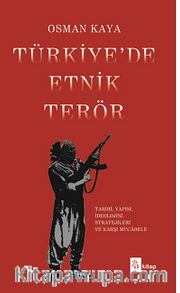 Türkiye'de Etnik Terör <br /> Tarihi, Yapısı, İdeolojisi, Stratejileri ve Karşı Mücadele