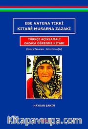 Ebe Vatena Tırki Kıtabe Musaena Zazaki - Türkçe Açıklamalı Zazaca Öğrenme Kitabı