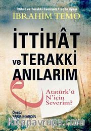 İttihat ve Terakki Anılarım <br /> Atatürk'ü N'için Severim?