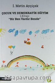 Çocuk ve Demokratik Eğitim 1.Kitap : Bir Ben Vardır Bende