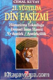 21. Yüzyılda Din Faşizmi <br /> Hümanizma Yoksulluğu Evrensel İnsan Hasreti ve Atatürk / Atatürkçülük