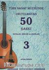 Türk Sanat Müziğinde Unutulmayan 50 Şarkı -3 & Notalar, Sözler ve Akorlar