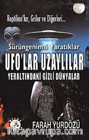 Sürüngenimsi Yaratıklar UFO'lar Uzaylılar <br /> Yeraltındaki Gizli Dünyalar
