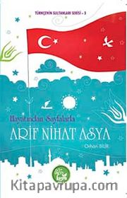 Hayatından Sayfalarla Arif Nihat Asya / Türkçenin Sultanları Serisi -3