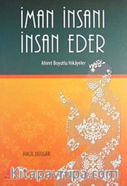 İman İnsanı İnsan Eder <br /> Ahiret Boyutlu Hikayeler