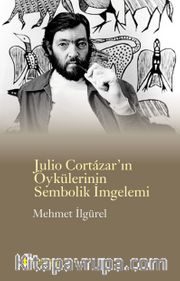 Julio Cortazar’ın Öykülerinin Sembolik İmgelemi