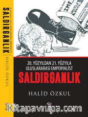 Saldırganlık <br /> 20.Yüzıydan 21. Yüzyıla Uluslararası Emperyalist Saldırganlık