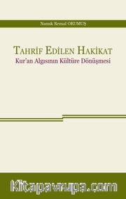 Tahrif Edilen Hakikat <br /> Kur'an Algısının Kültüre Dönüşmesi