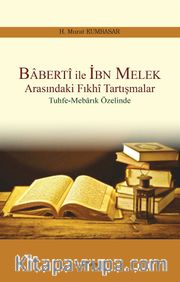 Baberti ile İbn Melek Arasındaki Fıkhi Tartışmalar <br /> Tuhfe -Mebarık Özelinde