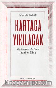Kartaca Yıkılacak <br /> Uydurulan Din'den İndirilen Din'e