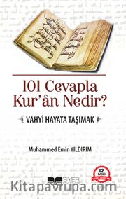101 Cevapla Kur'an Nedir? <br /> Vahyi Hayata Taşımak