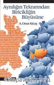 Aynılığın Tekrarından Biricikliğin Büyüsüne 