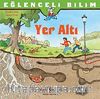 Yer Altı / Eğlenceli Bilim