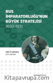 Rus İmparatorluğu’nun Büyük Stratejisi 1650-1831