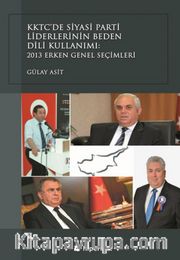 KKTC’de Siyasi Parti Liderlerinin Beden Dili Kullanımı: 2013 Erken Genel Seçimleri