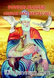 Dünden Bugüne Hünkar Hacı Bektaş Veli