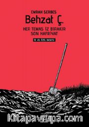 Behzat Ç. 10. Yıl Özel Baskı <br /> Her Temas İz Bırakır - Son Hafriyat