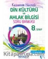 8. Sınıf Din Kültürü ve Ahlak Bilgisi Kazanım Hücreli Soru Bankası