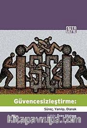 Güvencesizleştirme <br /> Süreç, Yanılgı, Olanak