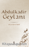 Abdülkadir Geylani / Hayatı, Eserleri, Görüşleri