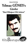Yılmaz Güney'li Günler / Beni Olduğum Gibi Anlatın