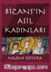 Bizans’ın Asil Kadınları