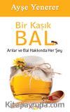 Bir Kaşık Bal & Arılar ve Bal Hakkında Her Şey