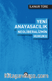 Yeni Anayasacılık Neoliberalizmin Hukuku