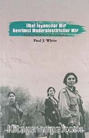 İlkel İsyancılar mı? Devrimci Modernciler mi? <br /> Türkiye'de Kürt Ulusal Hareketi