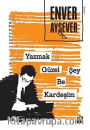 Yazmak Güzel Şey Be Kardeşim