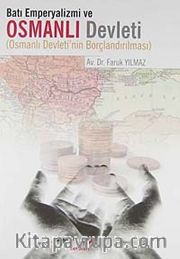 Batı Emperyalizmi ve Osmanlı Devleti <br /> Osmanlı Devleti'nin Borçlandırılması