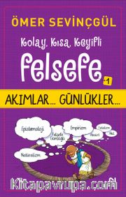 Kolay, Kısa, Keyifli Felsefe 1 / Akımlar... Günlükler...