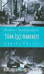 Osmanlı'dan Günümüze Türk İşçi Hareketi