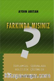 Farkında mısınız ? <br /> Toplumsal Sorunlara Holistik Çözümler