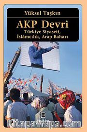 AKP Devri <br /> Türkiye Siyaseti, İslamcılık, Arap Baharı
