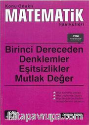 Konu Odaklı Matematik Fasikülleri <br /> Birinci Dereceden Denklemler - Eşitsizlikler - Mutlak Değer
