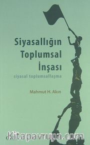 Siyasallığın Toplumsal İnşası <br /> Siyasal Toplumsallaşma