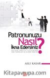 Patronunuzu Nasıl İkna Edersiniz? & Çalışan-Yönetici İletişiminde İkna Teknikleri ve İzlenim Yönetimi