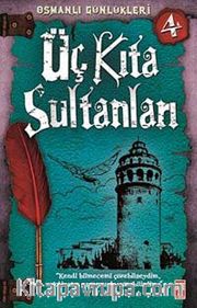 Üç Kıta Sultanları / Osmanlı Günlükleri -4