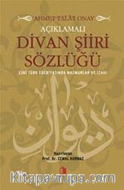 Açıklamalı Divan Şiiri Sözlüğü <br />  Eski Türk Edebiyatında Mazmunlar ve İzahı