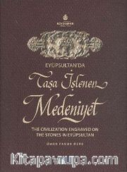 Eyüpsultan'da Taşa İşlenen Medeniyet <br /> The Civilization Engraved on The Stones in Eyüpsultan