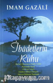 İbadetlerin Ruhu <br /> Kur'an Okumanın Kalbi Adabı, Namazda Huşu, Orucun Sırları, Zekatın Manevi Boyutu, Haccın Ruhunu Yaşamak