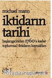 İktidarın Tarihi Cilt - I / Başlangıcından 1760'a Kadar Toplumsal İktidarın Kaynakları
