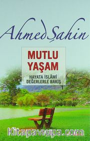Mutlu Yaşam <br /> Hayata İslami Değerlerle Bakış